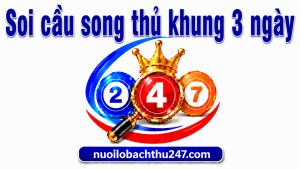 Soi cầu song thủ khung 3 ngày