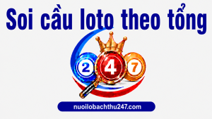 Soi cầu loto theo tổng